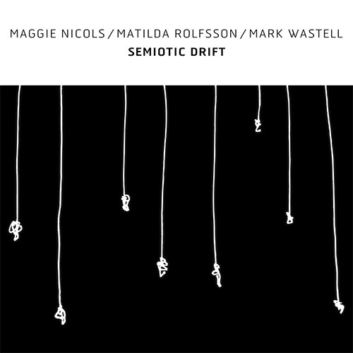 MAGGIE NICOLS - Maggie Nicols / Matilda Rolfsson / Mark Wastell : Semiotic Drift cover 