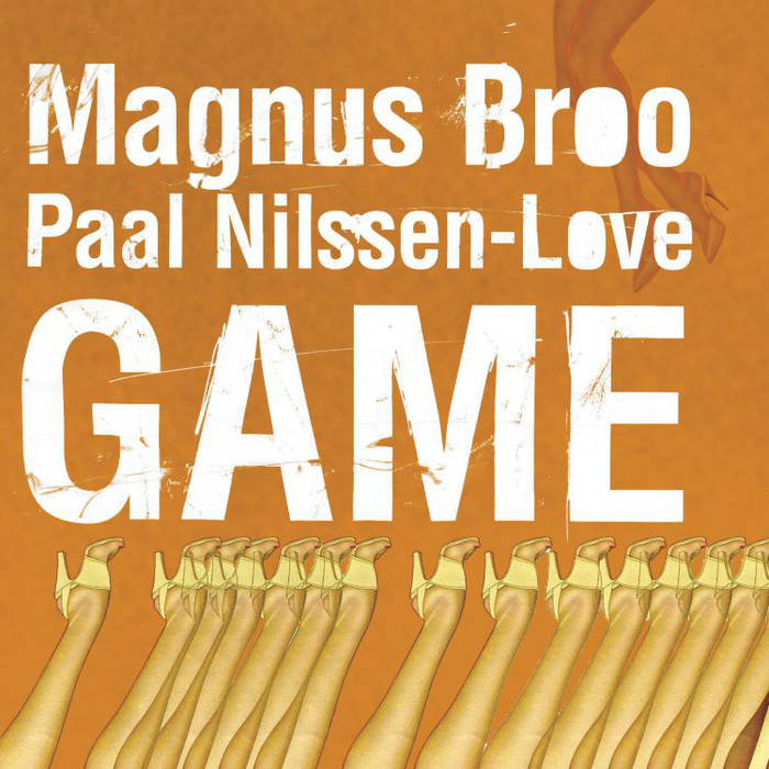 MAGNUS BROO - Magnus Broo / Paal Nilssen-Love ‎: Game cover 