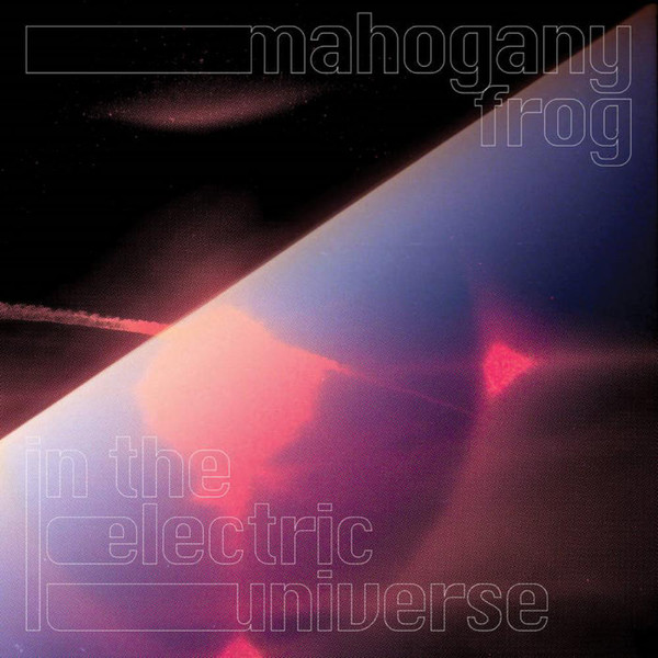 MAHOGANY FROG - In The Electric Universe cover 