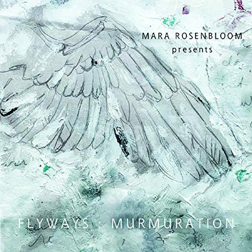 MARA ROSENBLOOM - Flyways : Murmuration cover 