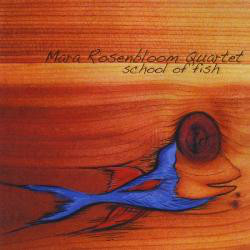 MARA ROSENBLOOM - Mara Rosenbloom Quartet : School Of Fish cover 