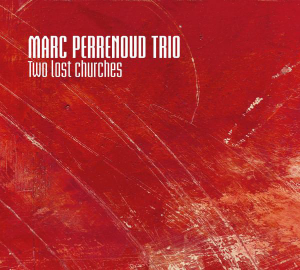 MARC PERRENOUD - Marc Perrenoud Trio : Two Lost Churches cover 