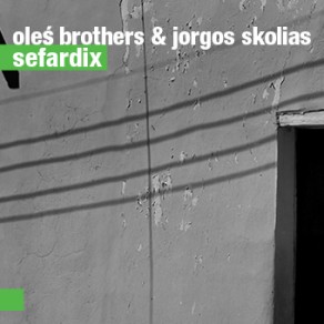 MARCIN OLÉS & BARTLOMIEJ BRAT OLÉS (OLÉS  BROTHERS) - Oleś Brothers & Jorgos Skolias – Sefardix cover 