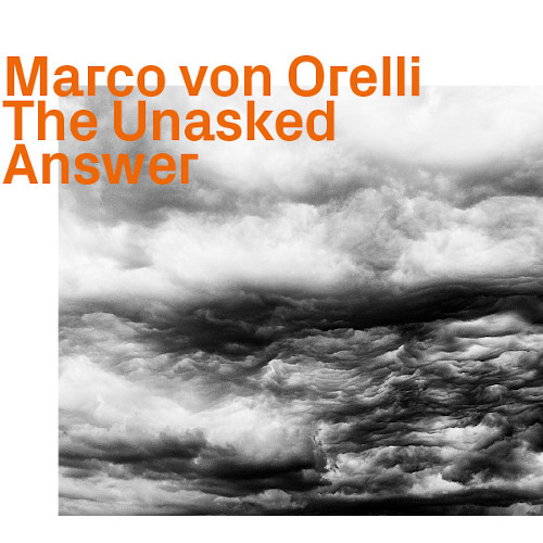 MARCO VON ORELLI - The Unasked Answer cover 