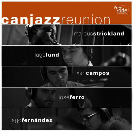 MARCUS STRICKLAND - Marcus Strickland, Lage Lund, Xan Campos, José Ferro, Iago Fernández ‎: Canjazz Reunion cover 