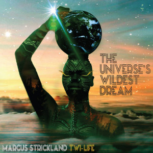 MARCUS STRICKLAND - Marcus Strickland Twi-Life : The Universe’s Wildest Dream cover 