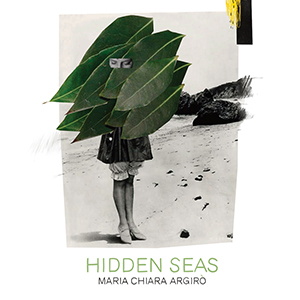 MARIA CHIARA ARGIR - Hidden Seas cover 