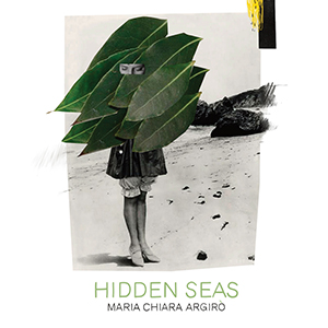 MARIA CHIARA ARGIRÒ - Hidden Seas cover 