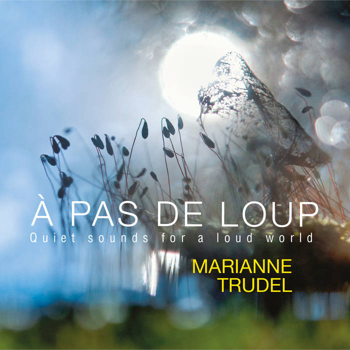 MARIANNE TRUDEL - À pas de loup, Quiet sounds for a loud world cover 