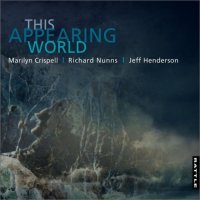 MARILYN CRISPELL - Marilyn Crispell | Richard Nunns | Jeff Henderson ‎: This Appearing World cover 