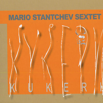 MARIO STANTCHEV - Mario Stantchev Sextet : Kukeri cover 