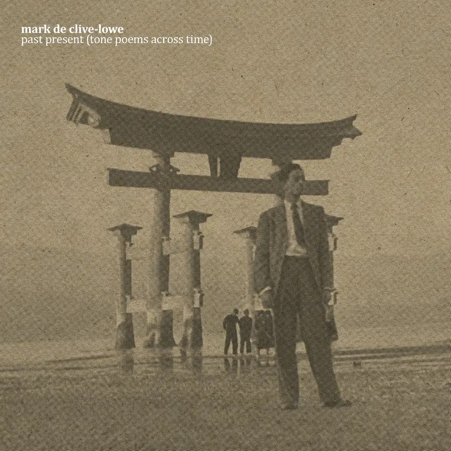 MARK DE CLIVE-LOWE - Past Present (tone Poems Across Time) cover 