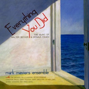 MARK MASTERS ENSEMBLE - Everything You Did : The Music Of Walter Becker & Donald Fagen cover 