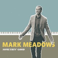 MARK MEADOWS (PIANO) - Somethin' Good cover 