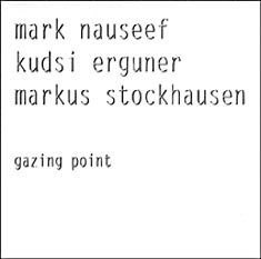 MARK NAUSEEF - Mark Nauseef / Kudsi Erguner / Markus Stockhausen : Gazing Point cover 