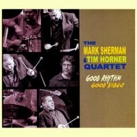 MARK SHERMAN - The Mark Sherman Tim Horner Quartet : Good Rhythm Good Vibes cover 