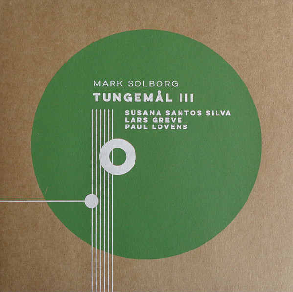 MARK SOLBORG - Mark Solborg, Susana Santos Silva / Lars Greve / Paul Lovens ‎: Tungemål III cover 