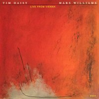 MARS WILLIAMS - Mars Williams & Tim Daisy : Live From Vienna cover 
