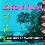 MARTIN DENNY - Exotica: The Best of Martin Denny cover 