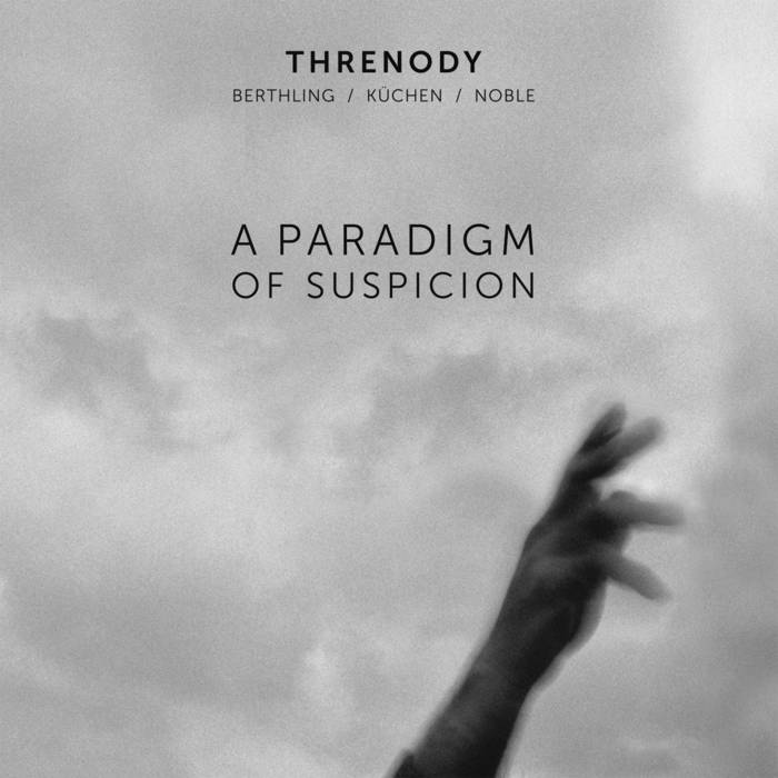 MARTIN KCHEN - Threnody(Kchen / Berthling / Noble) : A Paradigm Of Suspicion cover 