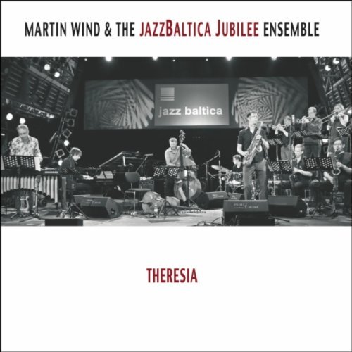 MARTIN WIND - Martin Wind and the JazzBaltica Jubilee Ensemble : Theresia cover 