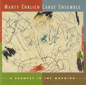 MARTY EHRLICH - Marty Ehrlich Large Ensemble : A Trumpet In The Morning cover 