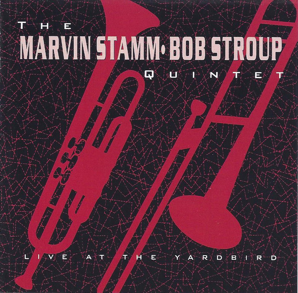 MARVIN STAMM - The Marvin Stamm / Bob Stroup Quintet ‎: Live At The Yardbird cover 