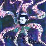 MATIJA DEDIĆ - Octopussy cover 