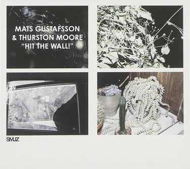 MATS GUSTAFSSON - Mats Gustafsson & Thurston Moore : Hit The Wall! cover 