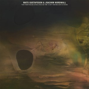 MATS GUSTAFSSON - Mats Gustafsson / Joachim Nordwall : Their Power Reached Across Space and Time  To Defy Them Was Death or Worse cover 