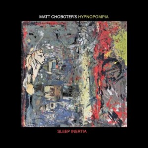 MATT CHOBOTER - Matt Choboter’s Hypnopompia : Sleep Inertia cover 