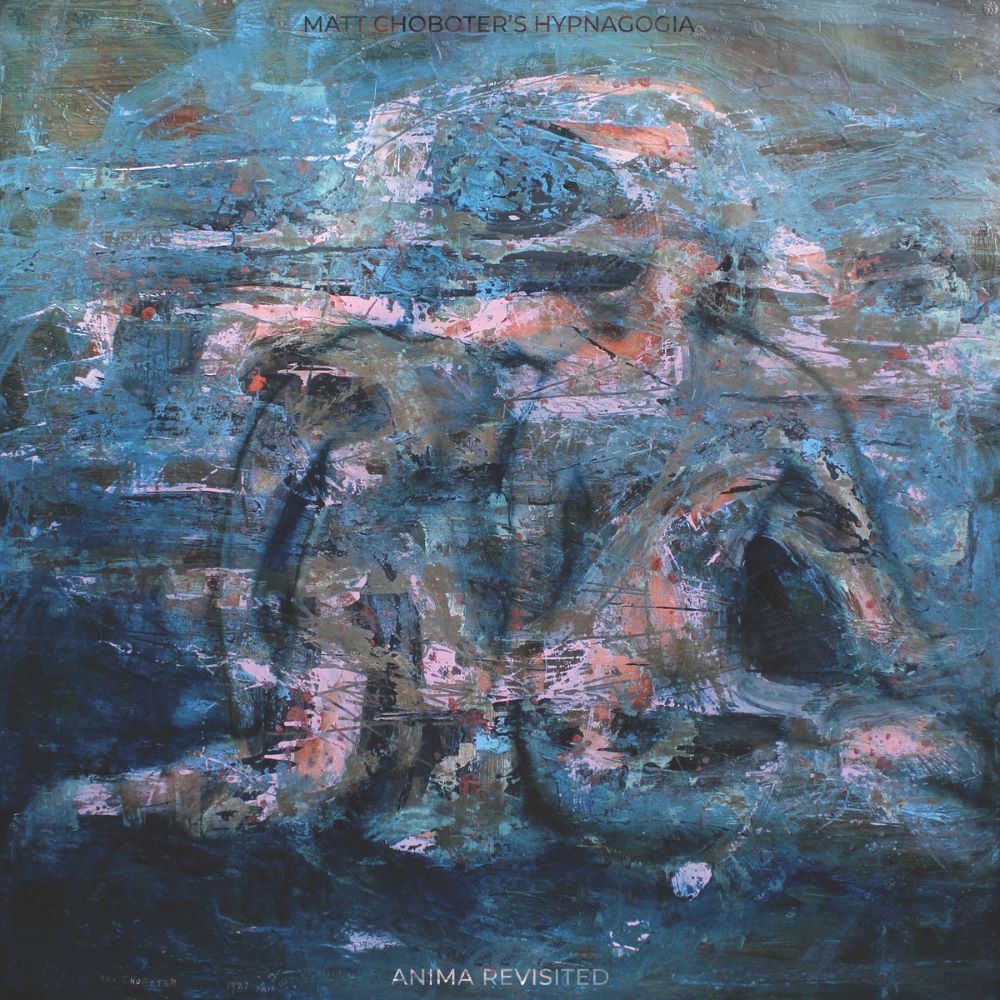 MATT CHOBOTER - Matt Choboter's Hypnagogia : Anima Revisited cover 