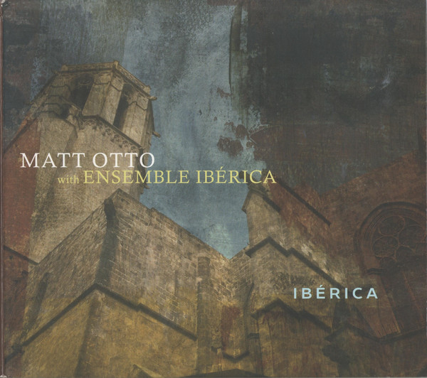 MATT OTTO - Matt Otto With Ensemble Ibérica ‎: Ibérica cover 