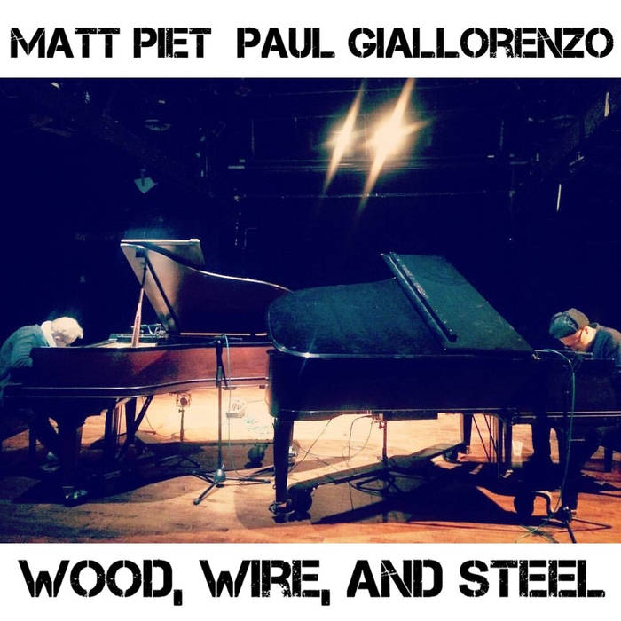 MATT PIET - Matt Piet & Paul Giallorenzo : Wood, Wire, and Steel cover 