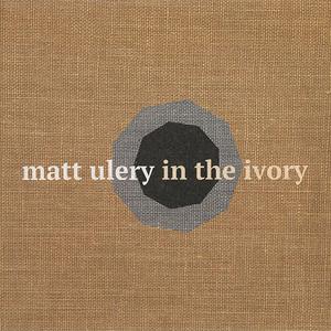 MATT ULERY - In the Ivory cover 
