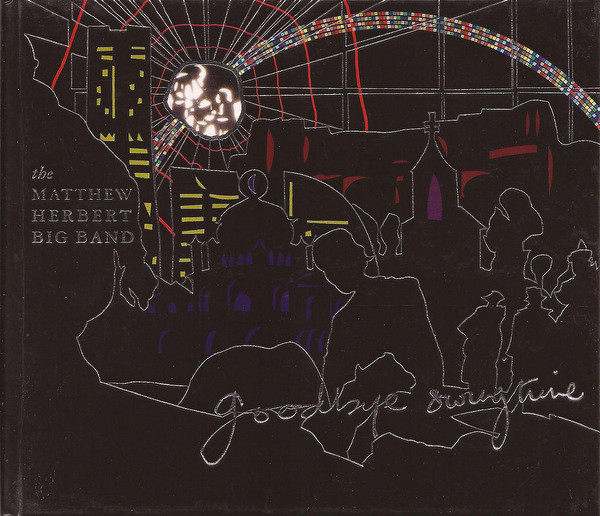 MATTHEW HERBERT - The Matthew Herbert Big Band ‎: Goodbye Swingtime cover 