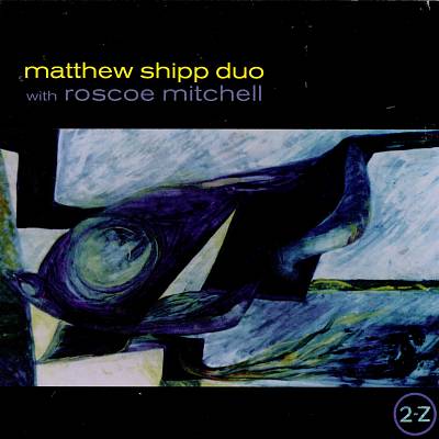 MATTHEW SHIPP - 2-Z (with Roscoe Mitchell) cover 