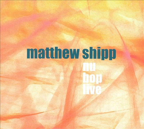 MATTHEW SHIPP - Nu Bop Live cover 