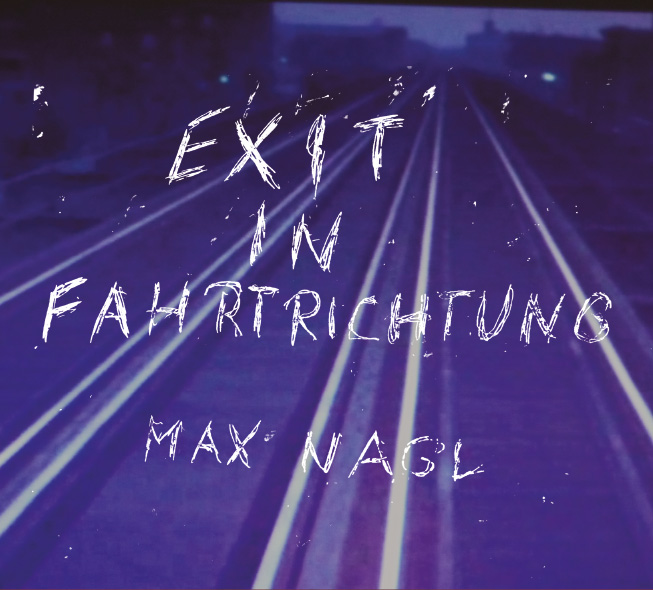 MAX NAGL - Exit in Fahrtrichtung cover 