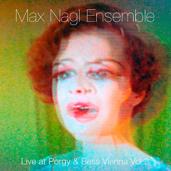 MAX NAGL - Max Nagl Ensemble ‎: Live at Porgy&Bess Vienna Vol. 2 cover 