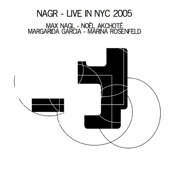 MAX NAGL - Max Nagl, Noël Akchoté, Margarida Garcia, Marina Rosenfeld ‎: Nagr – Live In Nyc 2005 cover 