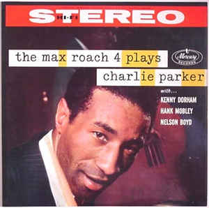 MAX ROACH - The Max Roach 4 Plays Charlie Parker cover 