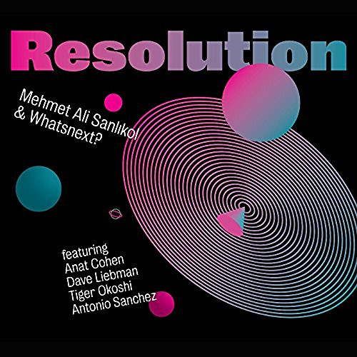 MEHMET ALI SANLIKOL - Mehmet Ali Sanlikol & Whatsnext? : Resolution cover 