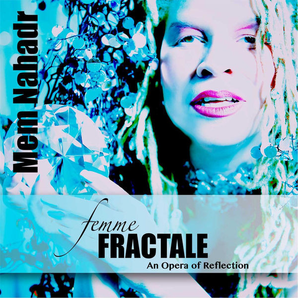 MEM NAHADR - Femme Fractale : An Opera Of Reflection cover 