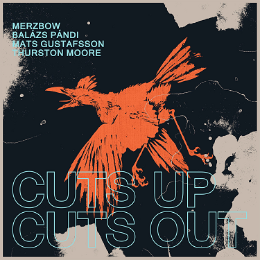 MERZBOW - Merzbow, Balázs Pándi, Mats Gustafsson, Thurston Moore : Cuts Up, Cuts Out cover 