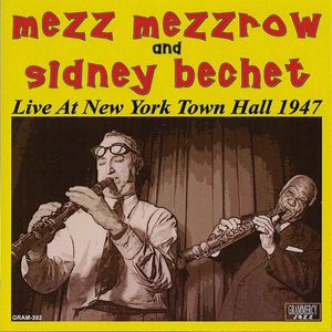 MEZZ MEZZROW - Mezz Mezzrow And Sidney Bechet ‎: Live At New York Town Hall 1947 cover 