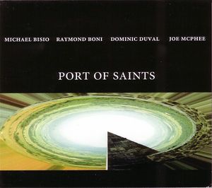 MICHAEL BISIO - Michael Bisio, Raymond Boni, Dominic Duval, Joe McPhee : Port Of Saints cover 