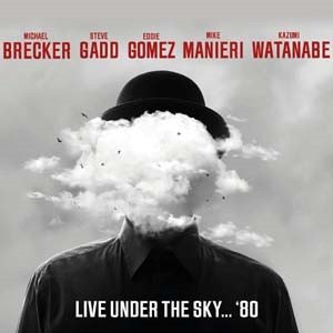 MICHAEL BRECKER - Michael Brecker, Steve Gadd, Eddie Gomez, Mike Mainieri, Kazumi Watanabe : Live Under The Sky... '80 cover 