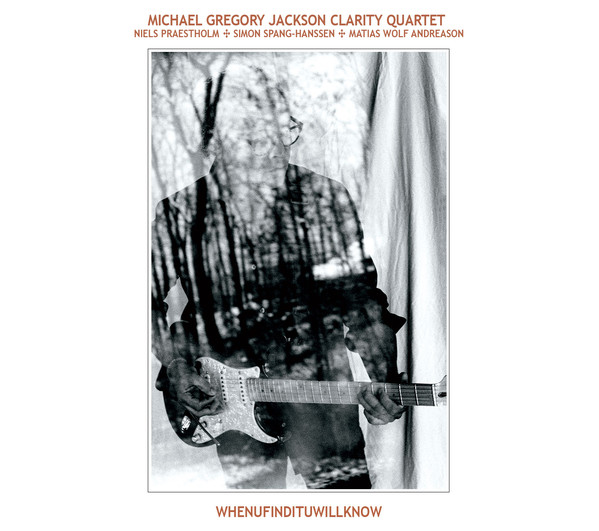 MICHAEL GREGORY JACKSON - Michael Gregory Jackson Clarity Quartet : WHENUFINDITUWILLKNOW cover 