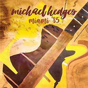 MICHAEL HEDGES - Miami '85 cover 